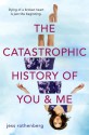 The Catastrophic History of You and Me - Jess Rothenberg