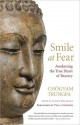 Smile at Fear: Awakening the True Heart of Bravery - Chögyam Trungpa, Pema Chödrön, Carolyn Rose Gimian