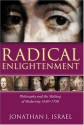 Radical Enlightenment: Philosophy And The Making Of Modernity 1650 1750 - Jonathan I. Israel