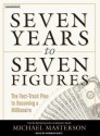 Seven Years to Seven Figures: The Fast-Track Plan to Becoming a Millionaire - Michael Masterson, Norman Dietz