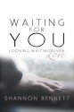 Waiting for You: Looking, Waiting, Given: Love - Shannon Bennett