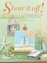 Show It Off!: Scrapbook Pages And Projects To Display: Designing Scrapbook Pages and Projects for Display - Memory Makers Editors