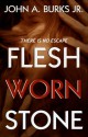 Flesh Worn Stone - John Burks