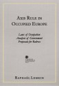 Axis Rule in Occupied Europe: Laws of Occupation, Analysis of Government, Proposals for Redress - Raphael Lemkin, Samantha Power