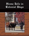 Home Life in Colonial Days - Alice Morse Earle