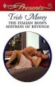 The Italian Boss's Mistress of Revenge (Harlequin Presents) - Trish Morey