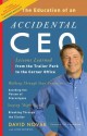 The Education of an Accidental CEO: Lessons Learned from the Trailer Park to the Corner Office - David C. Novak, John Boswell