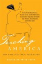 Teaching America: The Case for Civic Education (New Frontiers in Education) - David J. Feith, Seth Andrew, Charles F. Bahmueller, Mark Bauerlein, John M. Bridgeland, Bruce Cole, Alan M. Dershowitz, Mike Feinberg, Senator Bob Graham, Chris Hand, Frederick M. Hess, Eugene Hickok, Michael Kazin, Senator Jon Kyl, Jay P. Lefkowitz, Peter Levine, Harry 