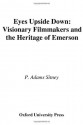 Eyes Upside Down: Visionary Filmmakers and the Heritage of Emerson - P. Adams Sitney