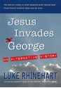 Jesus Invades George: : An Alternative History - Luke Rhinehart