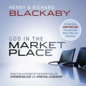 God in the Marketplace: 45 Questions Fortune 500 Executives Ask About Faith, Life, and Business (Audio) - Henry T. Blackaby, Richard Blackaby, Wayne Shepherd