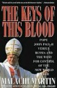 Keys of This Blood: Pope John Paul II Versus Russia and the West for C - Malachi Martin