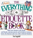 The Everything Etiquette Book: Mind Your Manners, with Family and Friends, Announcements and Invitations, Business, Travel, the Internet and Every Ot (Everything (Reference)) - Nat Segaloff, Bill Morrison, Barry Littmann