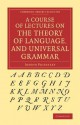 A Course of Lectures on the Theory of Language, and Universal Grammar - Joseph Priestley