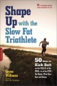 Shape Up With the Slow Fat Athlete: 50 Ways to Kick Butt on the Field, or at the Gym - No Matter What Your Size and Shape - Jayne Williams