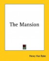 The Mansion - Henry van Dyke