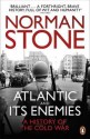 The Atlantic And Its Enemies A History Of The Cold War - Norman Stone