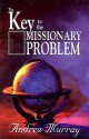 Key to the Missionary Problem - Andrew Murray, Leona Choy