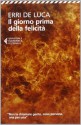 Il giorno prima della felicità - Erri De Luca