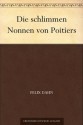 Die schlimmen Nonnen von Poitiers (German Edition) - Felix Dahn