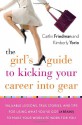 The Girl's Guide to Kicking Your Career Into Gear: Valuable Lessons, True Stories, and Tips For Using What You've Got (A Brain!) to Make Your Worklife Work for You - Caitlin Friedman, Kimberly Yorio