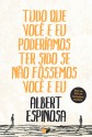 Tudo que você e eu poderíamos ter sido se não fossemos você e eu - Albert Espinosa, Sandra Martha Dolinsky