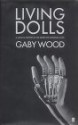 Living Dolls: A Magical History of the Quest for Mechanical Life - Gaby Wood