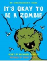 It's Okay to be a Zombie: An Unchildren's Book - Nathaniel Lambert, Danny Evarts