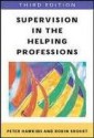 Supervision In The Helping Professions: An Individual, Group And Organizational Approach - Peter Hawkins, Robin Shohet