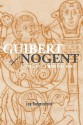 Guibert of Nogent: Portrait of a Medieval Mind - Jay Rubenstein