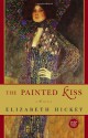 The Painted Kiss : A Novel - Elizabeth Hickey