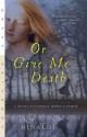 Or Give Me Death: A Novel of Patrick Henry's Family: Novel of Patrick Henry's Family - Ann Rinaldi