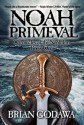 Noah Primeval (Chronicles of the Nephilim Book 1) - Brian Godawa