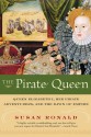 The Pirate Queen: Queen Elizabeth I, Her Pirate Adventurers, and the Dawn of Empire - Susan Ronald