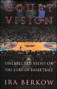 Court Vision: Unexpected Views on the Lure of Basketball - Ira Berkow