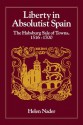 Liberty in Absolutist Spain: The Habsburg Sale of Towns, 1516-1700. 1, 108th Series, 1990 (The Johns Hopkins University Studies in Historical and Political Science) - Helen Nader