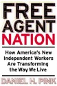 Free Agent Nation: How Americans New Independent Workers Are Transforming the Way We Live - Daniel H. Pink