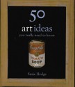 50 Art Ideas You Really Need to Know - Susie Hodge