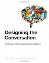 Designing the Conversation: Techniques for Successful Facilitation (Voices That Matter) - Russ Unger, Brad Nunnally, Dan Willis