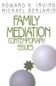 Family Mediation: Contemporary Issues - Howard H. Irving, Michael Benjamin