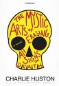 The Mystic Arts of Erasing All Signs of Death - Charlie Huston