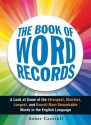 The Book of Word Records: A Look at Some of the Strangest, Shortest, Longest, and Overall Most Remarkable Words in the English Language - Asher Cantrell