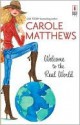 Welcome to the Real World - Carole Matthews