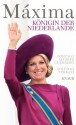 Máxima: Königin der Niederlande (German Edition) - Soledad Ferrari, Gonzalo Alvarez Guerrero, Johanna Wais