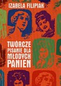 Twórcze pisanie dla młodych panien - Izabela Filipiak