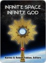 Infinite Space, Infinite God - Karina L. Fabian, Robert A. Fabian