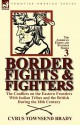 Border Fights & Fighters: the Conflicts on the Eastern Frontiers With Indian Tribes and the British During the 18th Century - Cyrus Townsend Brady