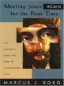 Meeting Jesus Again for the First Time: The Historical Jesus & the Heart of Contemporary Faith - Marcus J. Borg