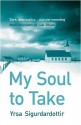 My Soul To Take - Yrsa Sigurðardóttir, Bernard Scudder, Anna Yates