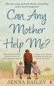 Can Any Mother Help Me?. Jenna Bailey - Jenna Bailey